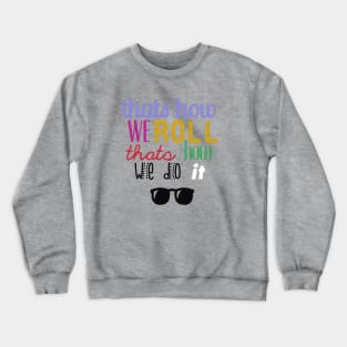 That's How We Roll Crewneck Sweatshirt